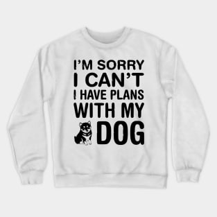 I have plans with my dog! Crewneck Sweatshirt